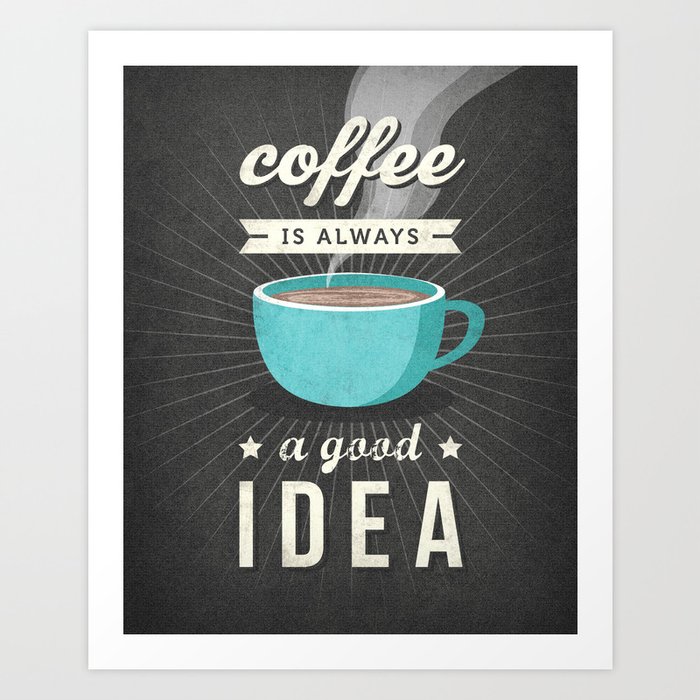 Coffee Is Always A Good Idea Grey And Teal Typography Print Retro