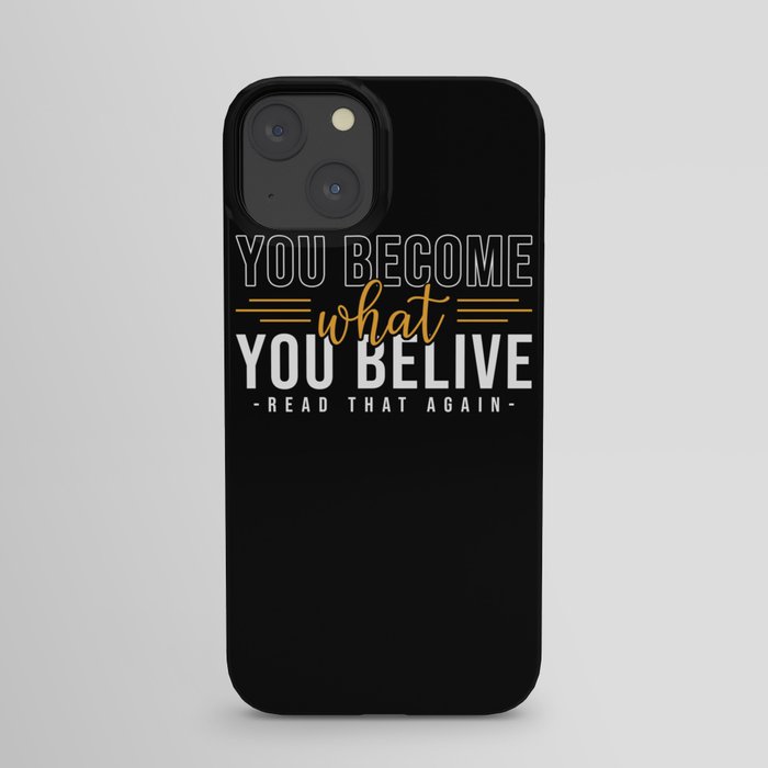 You become what you believe iPhone Case