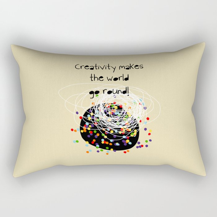 Creativity makes the world go round! Rectangular Pillow