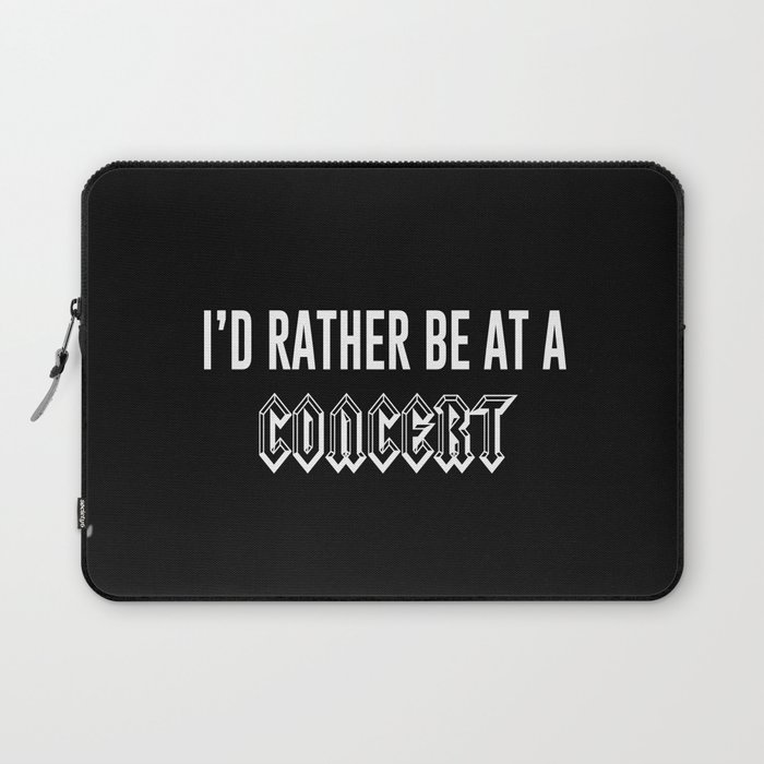 I'd Rather Be At A Concert Laptop Sleeve