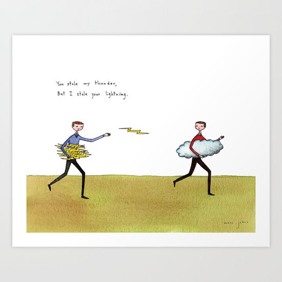 you stole my thunder Art Print