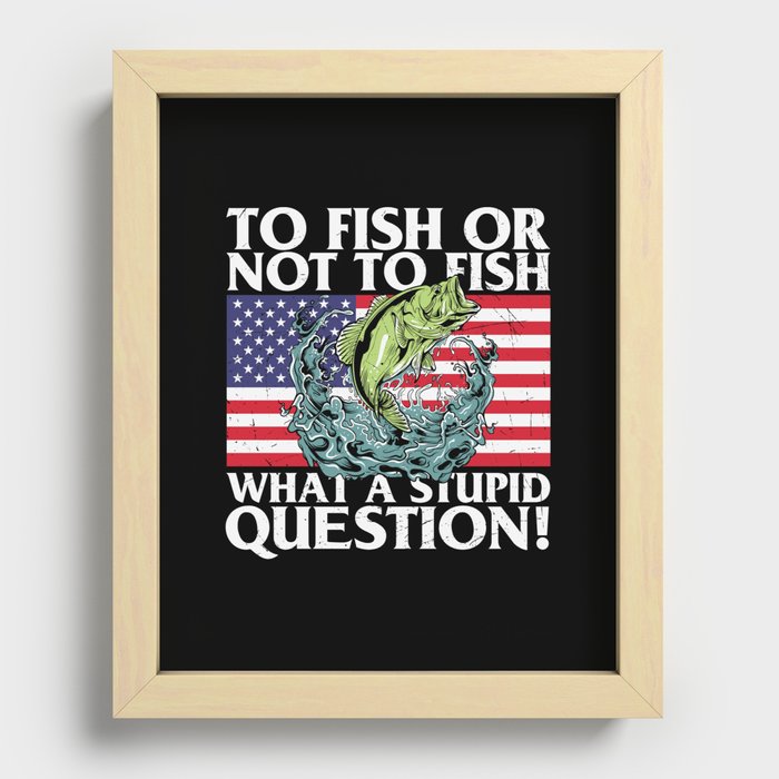 To Fish Or Not To Fish Stupid Question Recessed Framed Print
