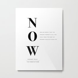 Now, The Power of Now by Eckhart Tolle Book quote poster Metal Print | Graphicdesign, Typography, Now, Blackandwhite, Bookquote, Eckharttolle, Thepowerofnow 
