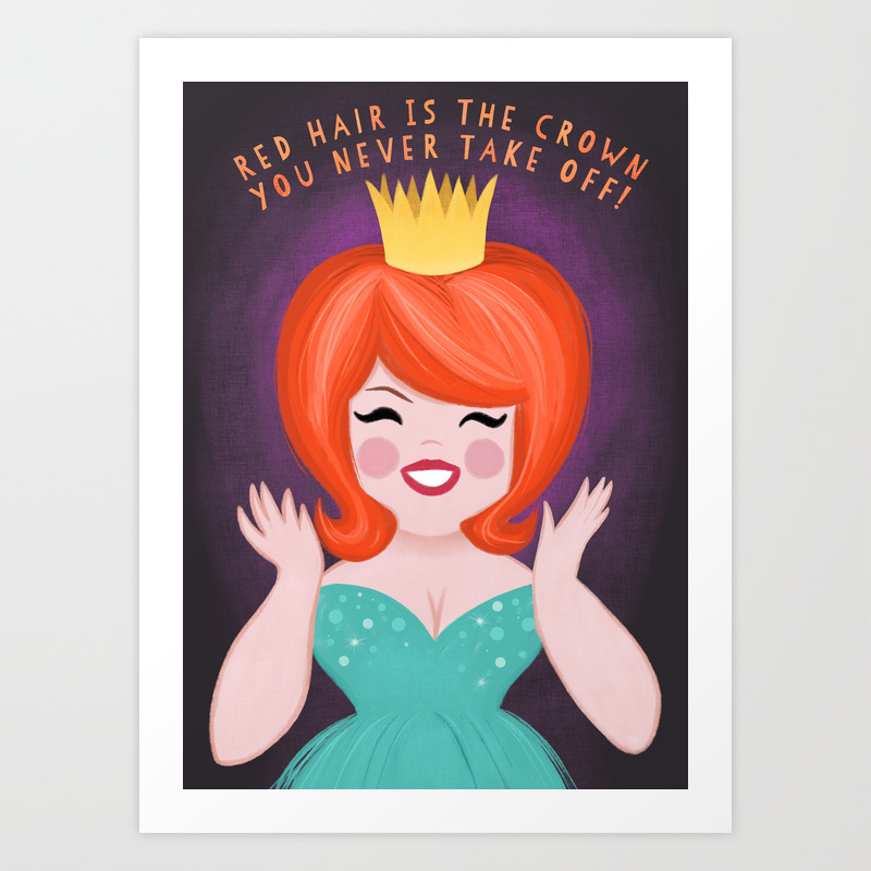 Red Hair Is The Crown You Never Take Off Art Print By Sunnybunny Society6