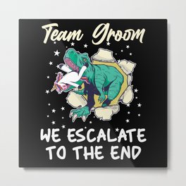 Team Groom We Escalate To The End Dinosaur Unicorn Metal Print