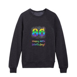 [ Thumbnail: 86th Birthday - Fun Rainbow Spectrum Gradient Pattern Text, Bursting Fireworks Inspired Background Kids Crewneck ]