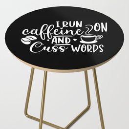 I Run On Caffeine And Cuss Words Side Table