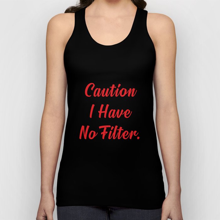 Caution I Have No Filter. Tank Top