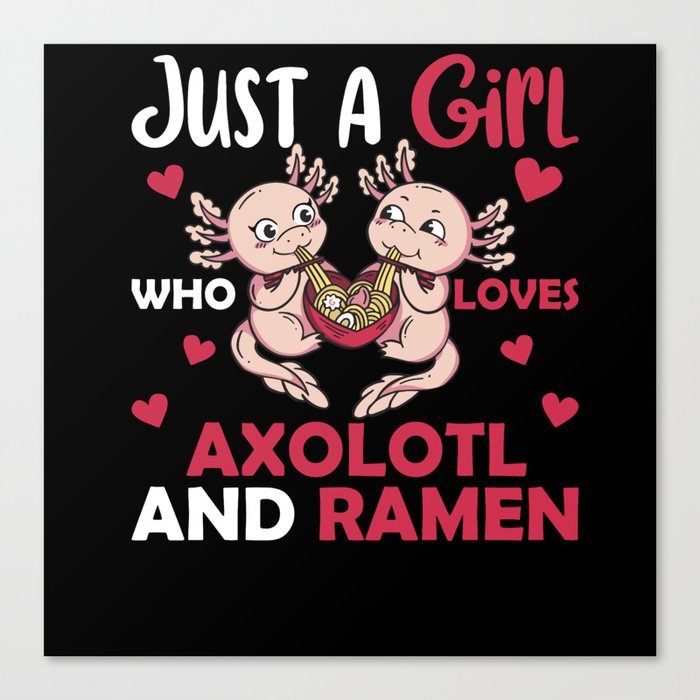 Just A Girl Who Loves Axolotl And Ramen Canvas Print