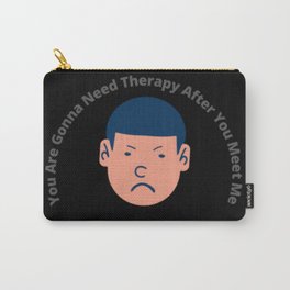 You Are Gonna Need Therapy After You Meet Me Carry-All Pouch