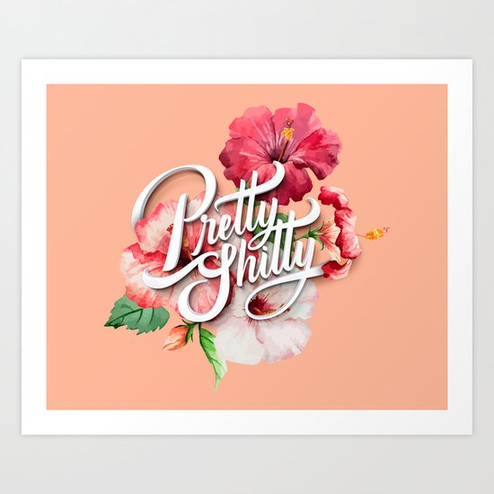 Pretty Sh*tty Art Print
