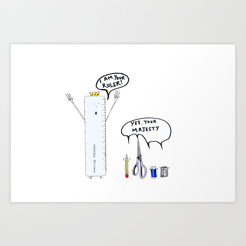 I Am Your Ruler The Master Of The Stationery Kingdom Art Print By Pollybaker Society6
