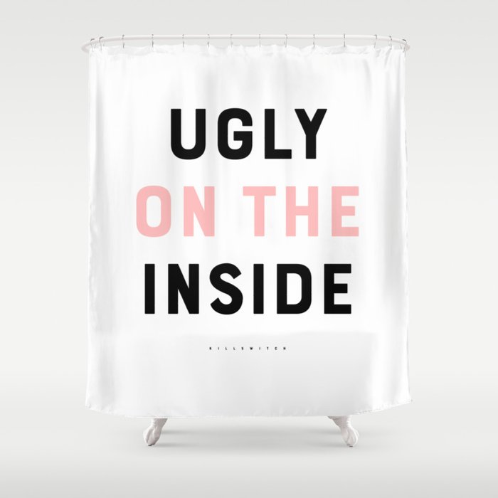 Ugly On The Inside Shower Curtain By, Inside Shower Curtain