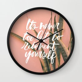 It's Never Too Late To Reinvent Yourself Wall Clock