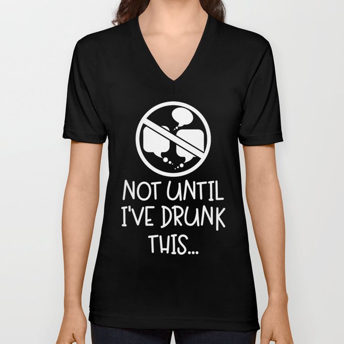 Not Until I've Drunk This Coffee V Neck T Shirt