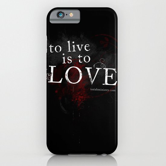 To Live is to Love iPhone & iPod Case