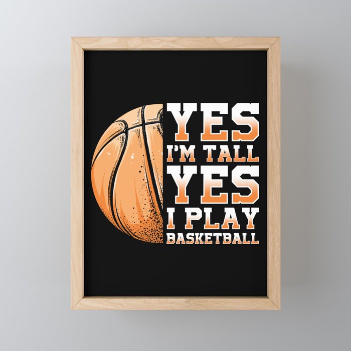 Yes Im Tall Yes I Play Basketball Framed Mini Art Print