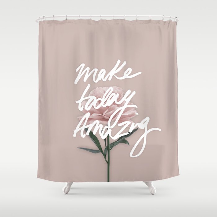 Make Today Amazing Shower Curtain