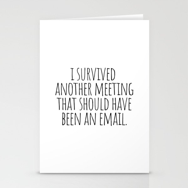I Survived Another Meeting Stationery Cards