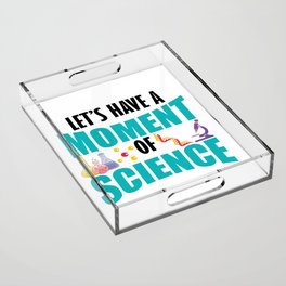 Let's Have A Moment Of Science Acrylic Tray