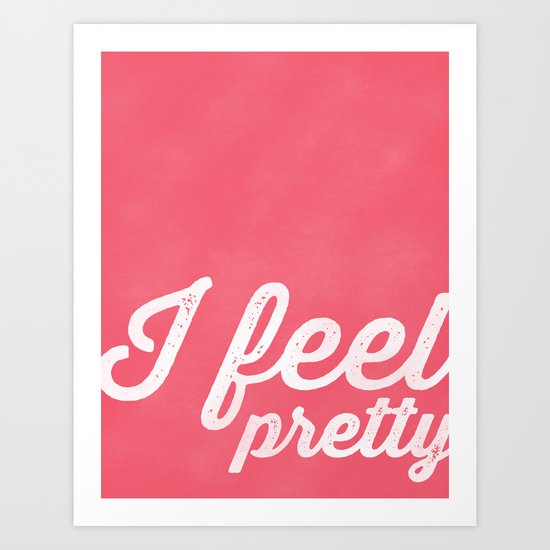 I FEEL PRETTY Art Print