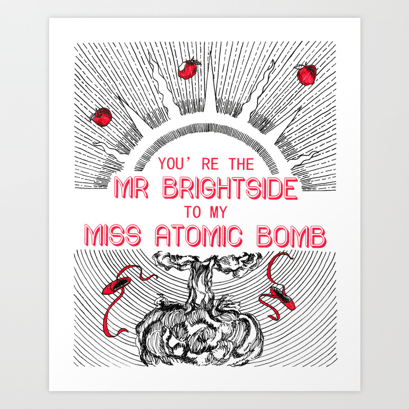 Mr Brightside Miss Atomic Bomb Art Print By Amanda4quah Society6 I'm here waving at you this weekend because we're hoping to continue to move newgrounds away from ads. mr brightside miss atomic bomb art print by amanda4quah