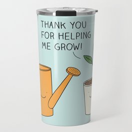 Thank you for helping me grow! Travel Mug