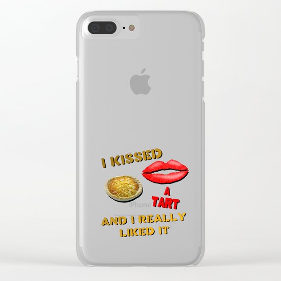 I Kissed a Tart and I Really Liked It Clear iPhone Case