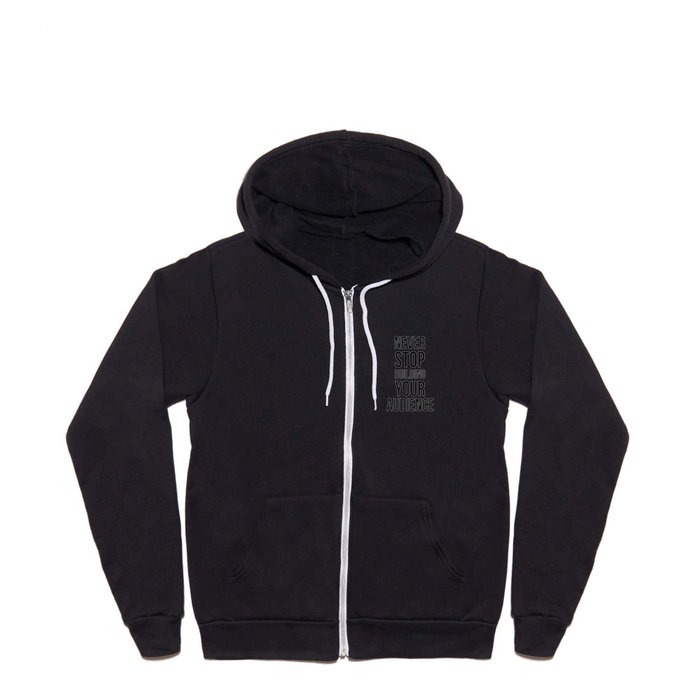 Never Stop Building Your Audience Black and White Full Zip Hoodie