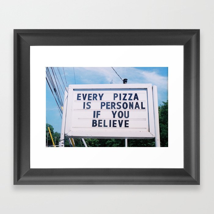 Every Pizza Is Personal . . . If You Believe Framed Art Print