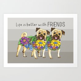 Life is Better with Pug Friends Art Print