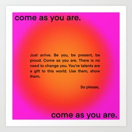 come as you are. Art Print