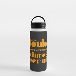 Strong motivational message. No doubts, go on! Positive gifts.  Water Bottle