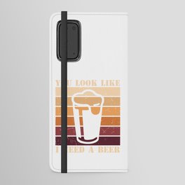 You Look Like I Need A Beer Android Wallet Case