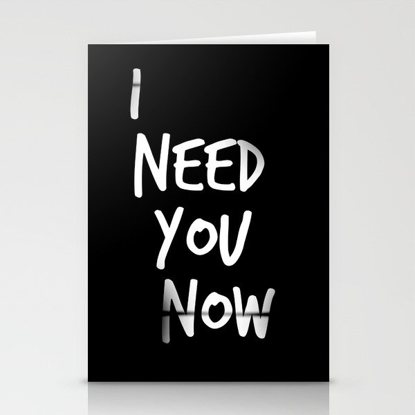 I Need You Now Stationery Cards