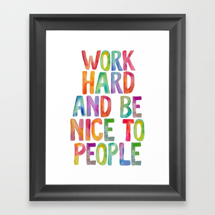 Work Hard and Be Nice to People Framed Art Print