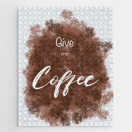 Give me Coffee Jigsaw Puzzle