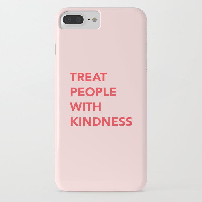 treat people with kindness iphone case