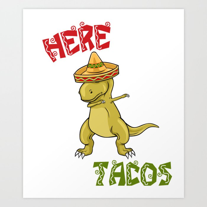 Cinco De Mayo Dinosaur - Here For The Tacos Art Print by Ocean Front Art |  Society6