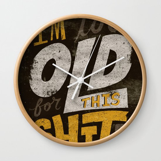 Too Old For This Shit Wall Clock