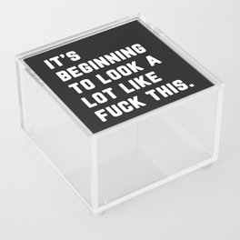 Look A Lot Like Fuck This Funny Sarcastic Quote Acrylic Box