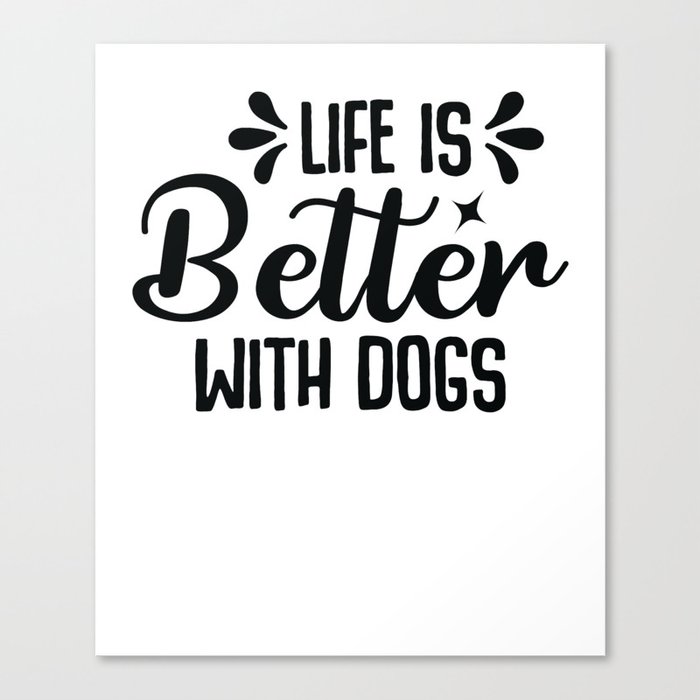Life is better with a dog Canvas Print