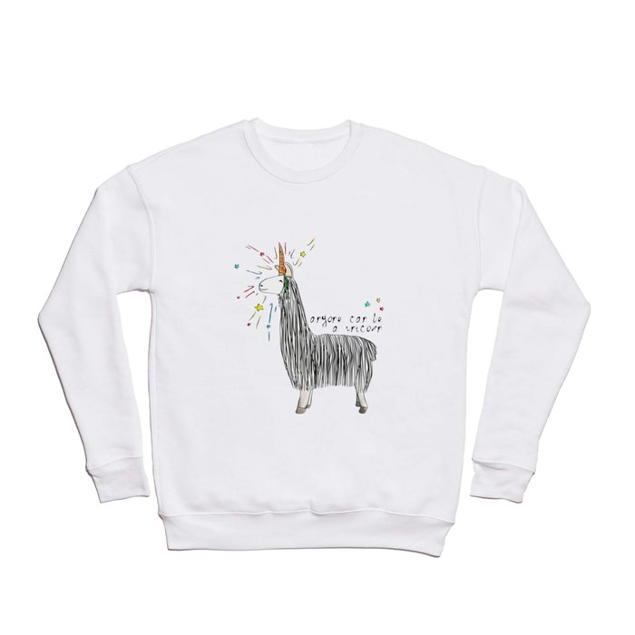 Anyone can be a unicorn...all you need is some creativity. Or a carrot if you're actually a llama. Crewneck Sweatshirt