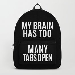 My Brain Has Too Many Tabs Open (Black & White) Backpack