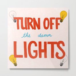 Turn off the lights! Metal Print