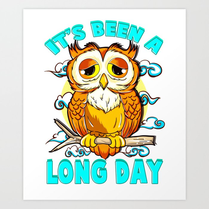 Its Been A Long Day Sleepy Owl Lover Design Art Print By Socooldesigns Society6