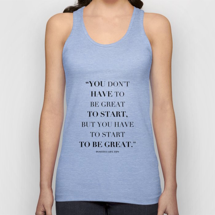 You Don't Have To Be Great To Start. Tank Top