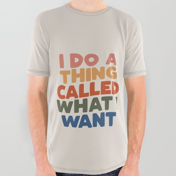 I Do a Thing Called What I Want I Do a Thing Called What I Want All Over Graphic Tee