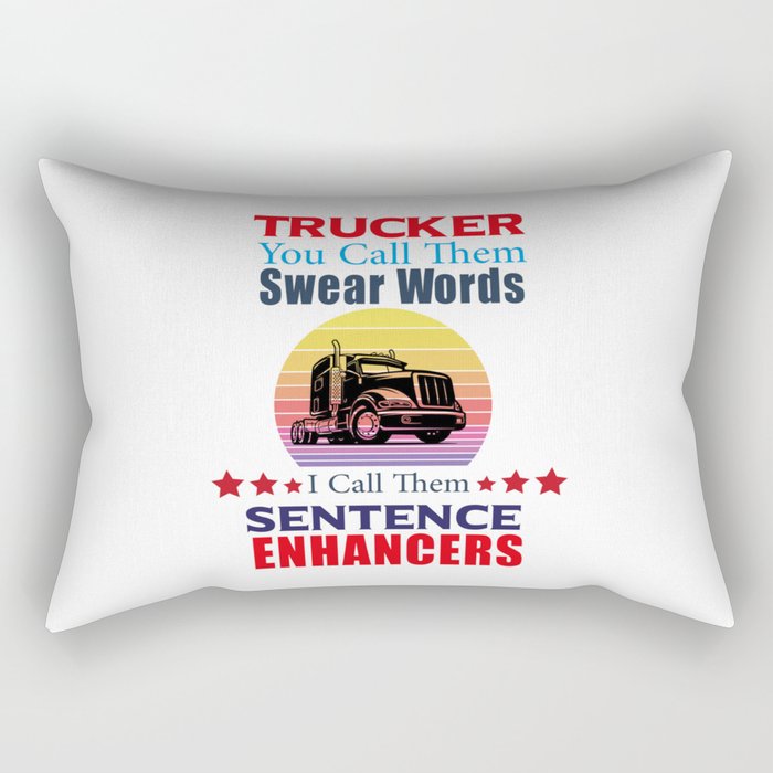 Trucker You Call Them Swear Words I Call Sentence Enhancers Rectangular Pillow