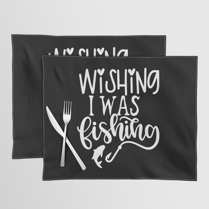 Wishing I Was Fishing Funny Hobby Quote Placemat